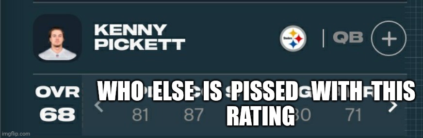 WHO  ELSE  IS  PISSED   WITH  THIS 
 RATING | image tagged in kenny pickett,madden ratings,sports | made w/ Imgflip meme maker
