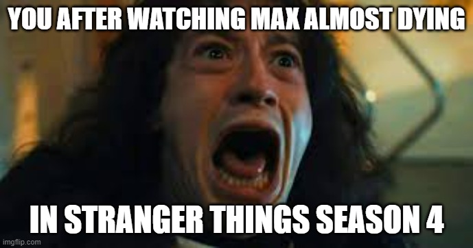 stranger things | YOU AFTER WATCHING MAX ALMOST DYING; IN STRANGER THINGS SEASON 4 | image tagged in fun,eddie munson | made w/ Imgflip meme maker