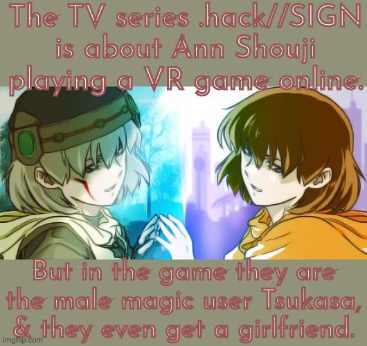 The girlfriend is quite open-minded. | The TV series .hack//SIGN
is about Ann Shouji playing a VR game online. But in the game they are the male magic user Tsukasa, & they even get a girlfriend. | image tagged in tsukasa/ann shouji,lgbt,gender fluid,anime,video game | made w/ Imgflip meme maker