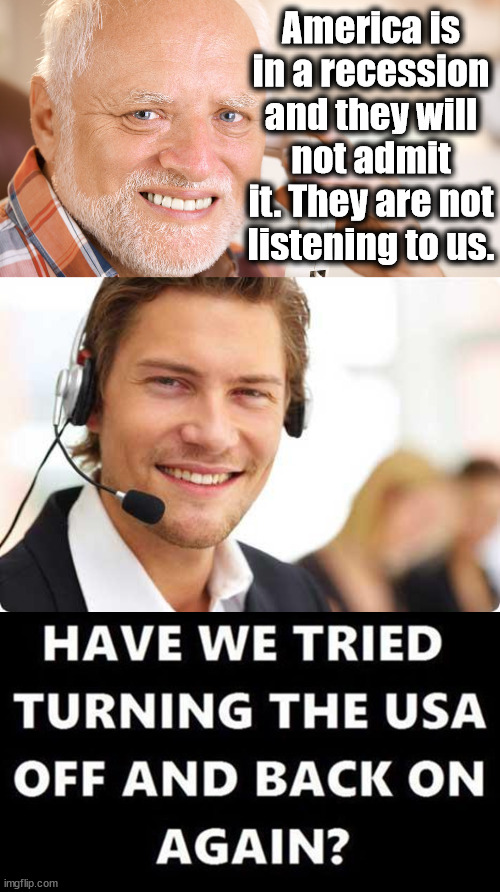 Calling tech support on America | America is in a recession and they will not admit it. They are not listening to us. | image tagged in hide the pain harold phone call,tech support,america,political meme | made w/ Imgflip meme maker