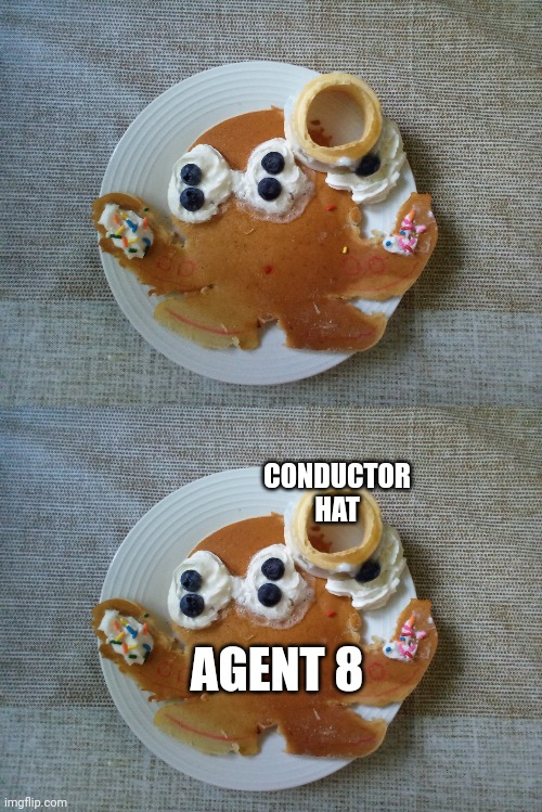 Yes! | CONDUCTOR HAT; AGENT 8 | image tagged in agent 8 pancake | made w/ Imgflip meme maker