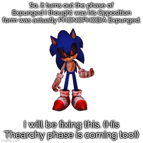 Oops........ | So, it turns out the phase of Expunged I thought was his Opposition form was actually PHONOPHOBIA Expunged. I will be fixing this. (His Thearchy phase is coming too!) | image tagged in memes,blank transparent square,oh shi-,bruh moment,dave and bambi | made w/ Imgflip meme maker
