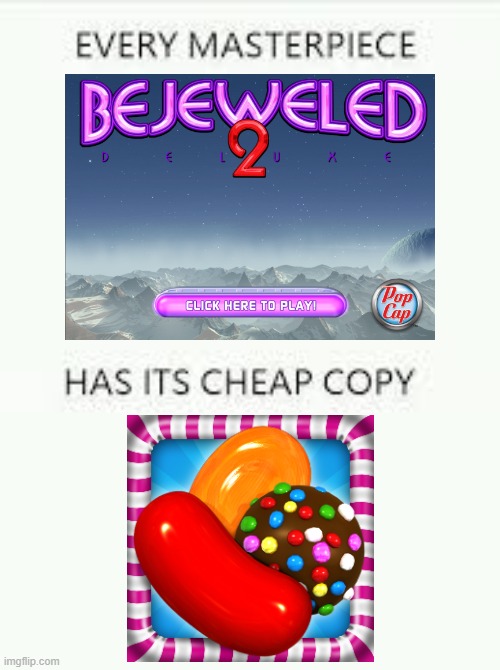 Every masterpiece has it's cheap copy | image tagged in memes,every masterpiece has its cheap copy,bejeweled,candy crush | made w/ Imgflip meme maker