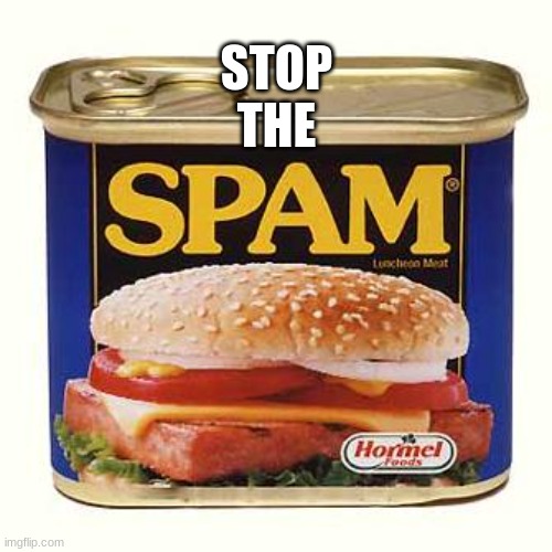 spam | STOP
THE | image tagged in spam | made w/ Imgflip meme maker