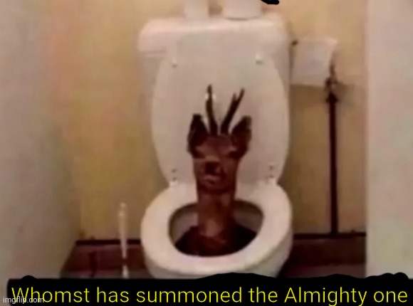 Whomst has summoned the Almighty one | image tagged in images with no tag | made w/ Imgflip meme maker