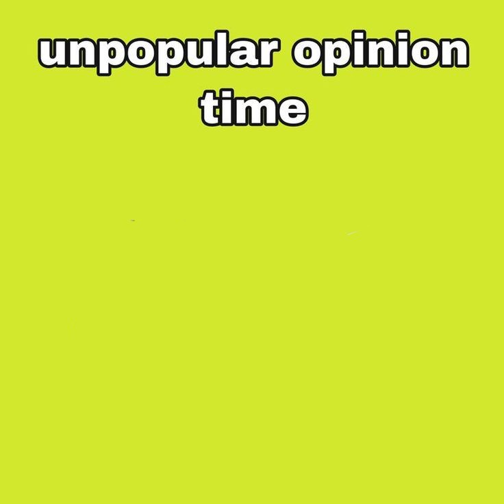 High Quality Unpopular Opinion Time Template Blank Meme Template
