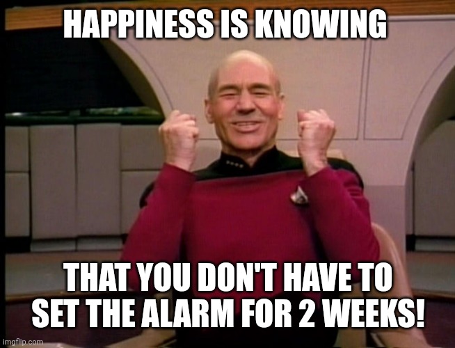 Work | HAPPINESS IS KNOWING; THAT YOU DON'T HAVE TO SET THE ALARM FOR 2 WEEKS! | image tagged in alarm | made w/ Imgflip meme maker