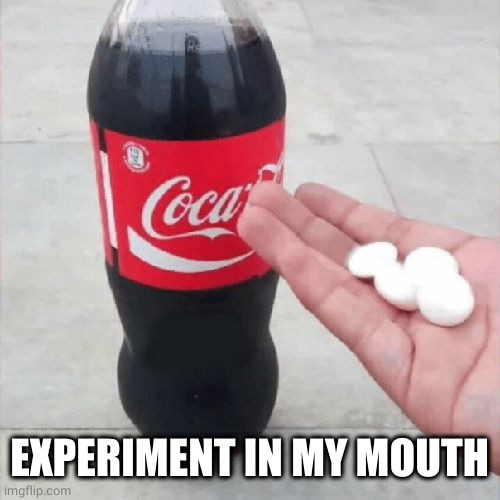 Coke Mentos Hand Meme | EXPERIMENT IN MY MOUTH | image tagged in coke mentos hand meme | made w/ Imgflip meme maker