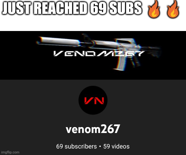 JUST REACHED 69 SUBS 🔥🔥 | made w/ Imgflip meme maker