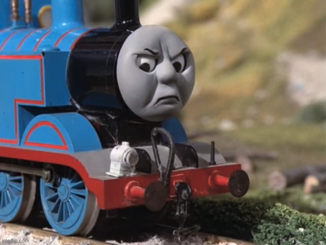 Thomas Had Never Seen Such Bullshit Before (clean version) | image tagged in thomas had never seen such bullshit before clean version | made w/ Imgflip meme maker