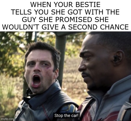 *GASP* |  WHEN YOUR BESTIE TELLS YOU SHE GOT WITH THE GUY SHE PROMISED SHE WOULDN'T GIVE A SECOND CHANCE | image tagged in gasp,besties,friends,lies,marvel,winter soldier | made w/ Imgflip meme maker