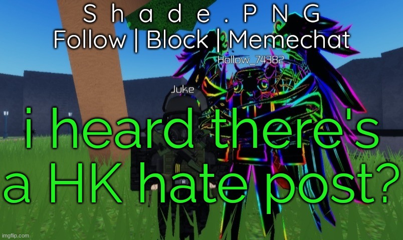 null and shade in roblos, but an announcement temp. | i heard there's a HK hate post? | image tagged in null and shade in roblos but an announcement temp | made w/ Imgflip meme maker