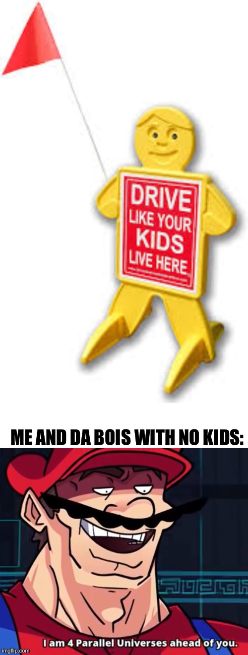 ME AND DA BOIS WITH NO KIDS: | image tagged in blank white template,i am 4 parallel universes ahead of you,funny,memes | made w/ Imgflip meme maker