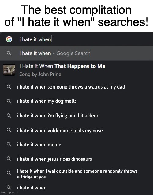 "I hate it when I accidentally saw my arm off!" | The best complitation of "I hate it when" searches! | image tagged in i hate it when,google | made w/ Imgflip meme maker