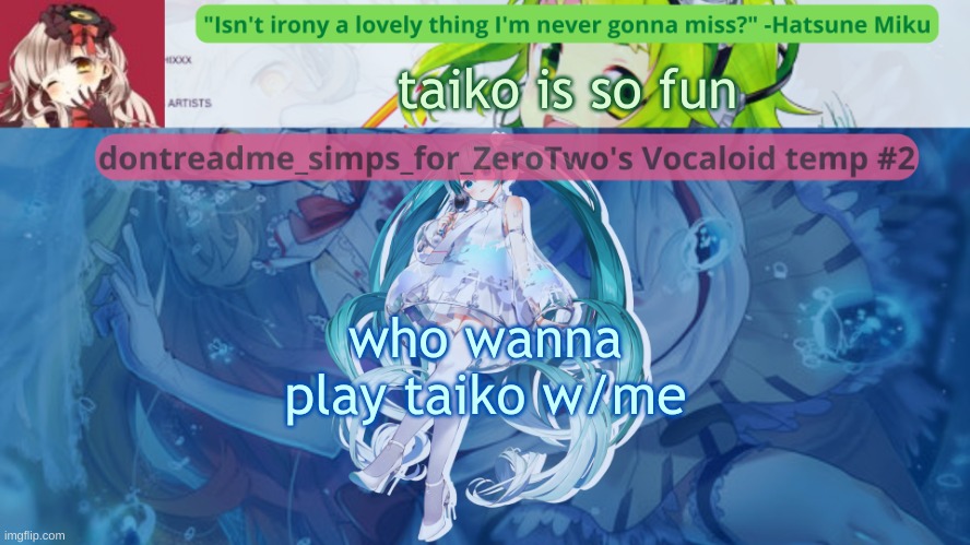 it's a japanese rhythm game | taiko is so fun; who wanna play taiko w/me | image tagged in drm's vocaloid temp 2 | made w/ Imgflip meme maker