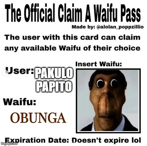 Official claim a waifu pass | PAKULO PAPITO; OBUNGA | image tagged in official claim a waifu pass | made w/ Imgflip meme maker