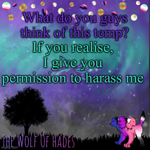 Let’s see who knows! | What do you guys think of this temp? If you realise, I give you permission to harass me | image tagged in thewolfofhades announces crap v 694201723696969 | made w/ Imgflip meme maker
