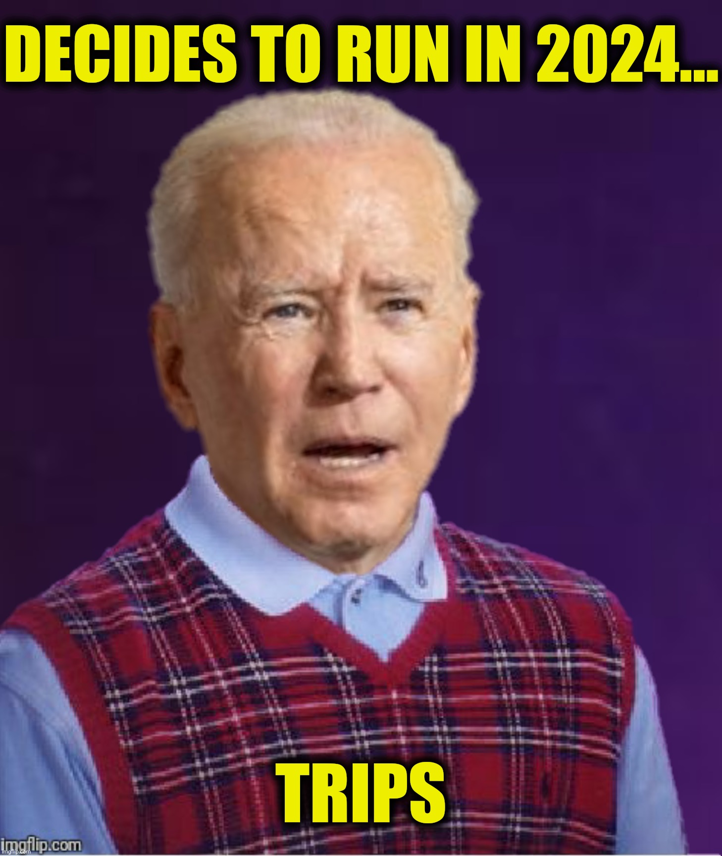 Joe fell down and broke his crown and Jill came tumbling after | DECIDES TO RUN IN 2024... TRIPS | image tagged in bad photoshop,joe biden,bad luck brian,trip | made w/ Imgflip meme maker