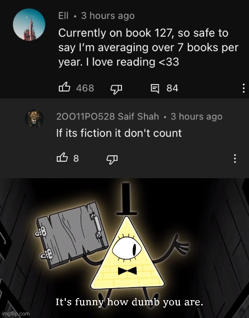 Fiction books aren’t real books now? It’s safe to say humanity is lost. | image tagged in it's funny how dumb you are bill cipher | made w/ Imgflip meme maker