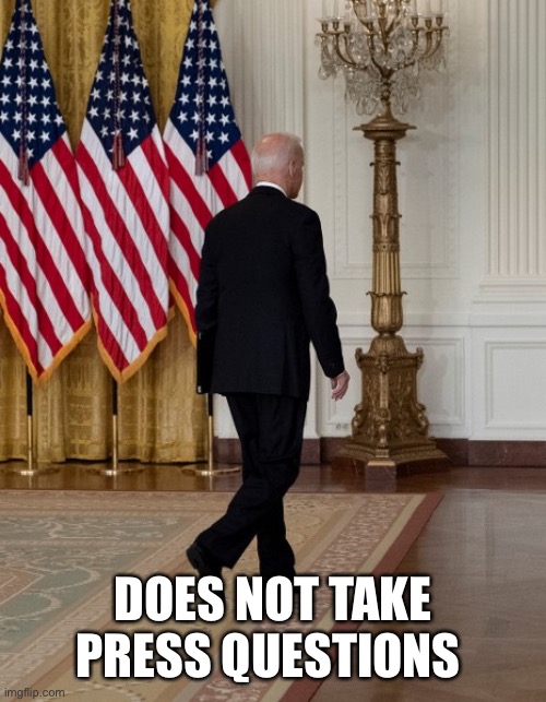 Biden back | DOES NOT TAKE PRESS QUESTIONS | image tagged in biden back | made w/ Imgflip meme maker