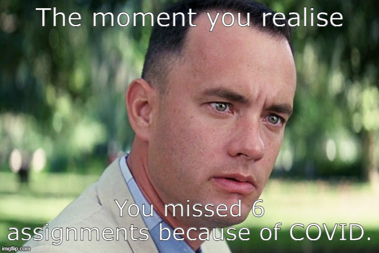 That really sucks | The moment you realise; You missed 6 assignments because of COVID. | image tagged in memes,and just like that | made w/ Imgflip meme maker