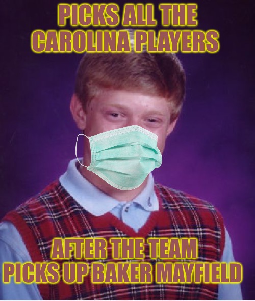 Bad Luck Brian |  PICKS ALL THE CAROLINA PLAYERS; AFTER THE TEAM PICKS UP BAKER MAYFIELD | image tagged in bad luck brian,fantasy football,football,nfl memes,nfl football,carolina panthers | made w/ Imgflip meme maker