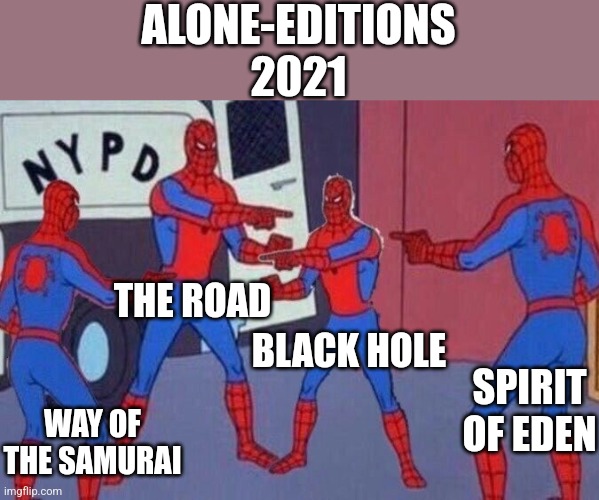 Multiple spiderman | ALONE-EDITIONS
2021; THE ROAD; BLACK HOLE; SPIRIT OF EDEN; WAY OF THE SAMURAI | image tagged in multiple spiderman | made w/ Imgflip meme maker