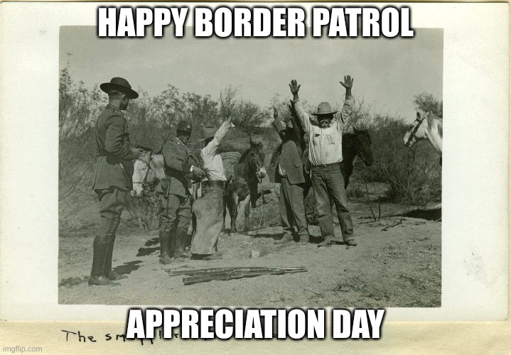 border patrol day | HAPPY BORDER PATROL; APPRECIATION DAY | image tagged in secure the border | made w/ Imgflip meme maker