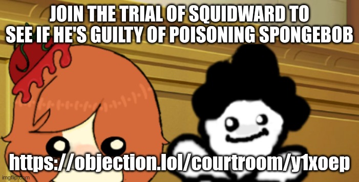 double bup | JOIN THE TRIAL OF SQUIDWARD TO SEE IF HE'S GUILTY OF POISONING SPONGEBOB; https://objection.lol/courtroom/y1xoep | image tagged in double bup | made w/ Imgflip meme maker