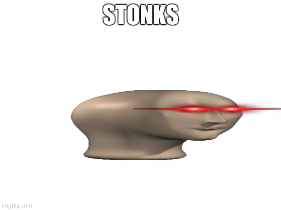 Blank White Template | STONKS | image tagged in blank white template | made w/ Imgflip meme maker