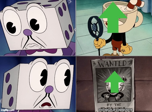 At least I didn't say the word u- | THE IMGFLIP COMMUNITY | image tagged in dice king question,upvote,wanted,wanted by the devil,cuphead | made w/ Imgflip meme maker
