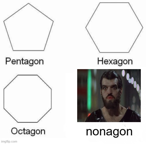 Nonagon | nonagon | image tagged in memes,pentagon hexagon octagon,superman,humor,funny memes,puns | made w/ Imgflip meme maker
