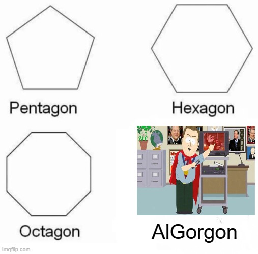 Less Gore, Please | AlGorgon | image tagged in memes,pentagon hexagon octagon,al gore,humor,puns,funny memes | made w/ Imgflip meme maker