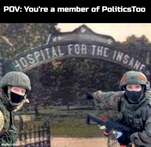 It's whats best for you | POV: You're a member of PoliticsToo | image tagged in memes,russian soldiers pointing,leftists,politicstoo | made w/ Imgflip meme maker