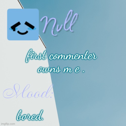 first commenter owns m e . bored. | made w/ Imgflip meme maker
