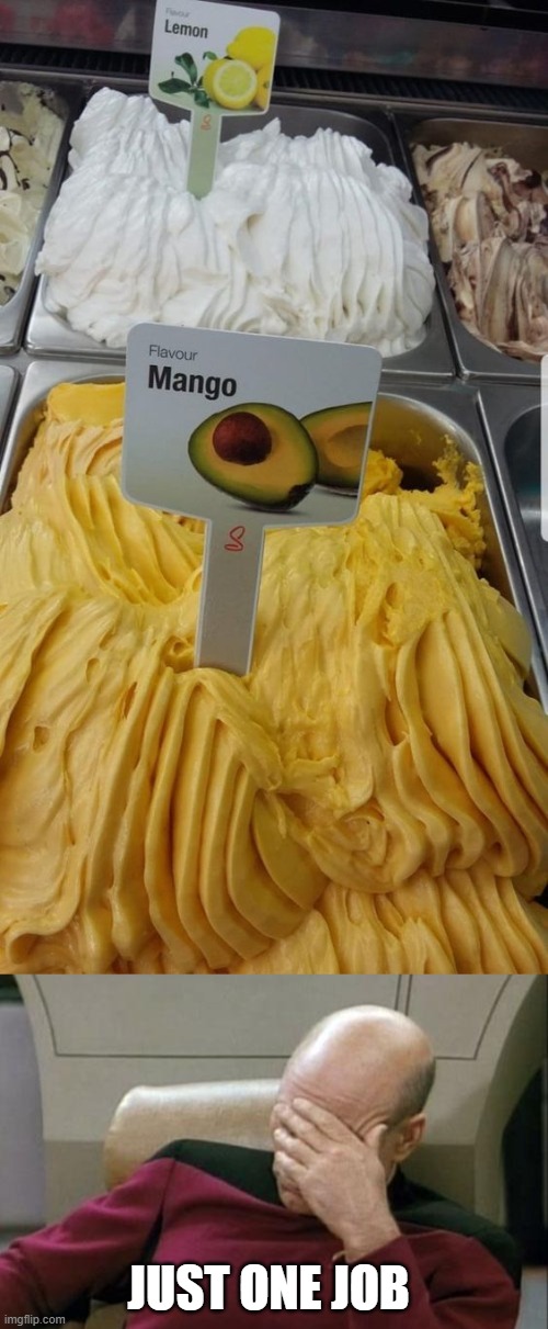thats an avacodo not a mango | JUST ONE JOB | image tagged in memes,captain picard facepalm | made w/ Imgflip meme maker