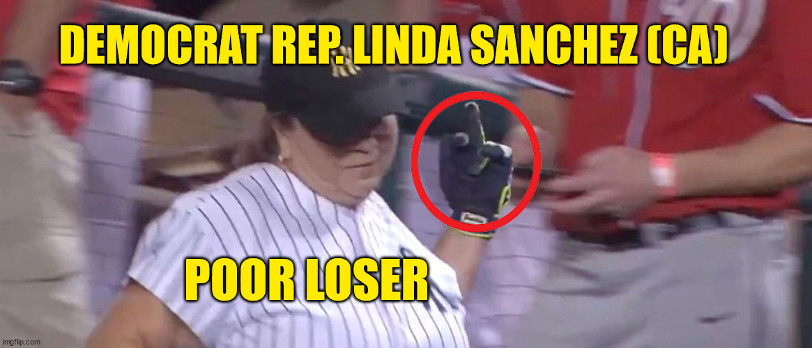 Democrats can't even be civil for a charity game... | DEMOCRAT REP. LINDA SANCHEZ (CA); POOR LOSER | image tagged in poor,losers | made w/ Imgflip meme maker