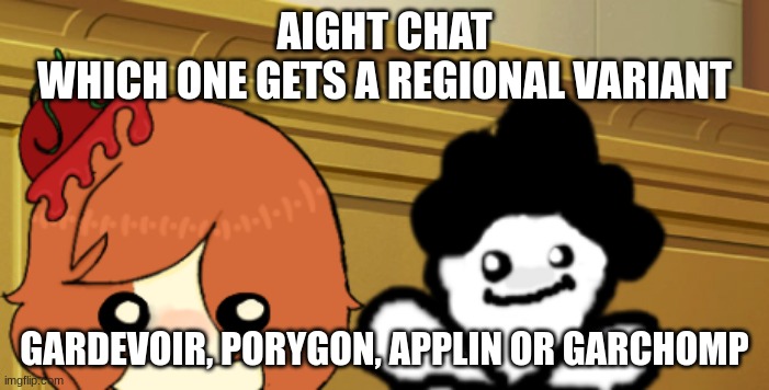 double bup | AIGHT CHAT
WHICH ONE GETS A REGIONAL VARIANT; GARDEVOIR, PORYGON, APPLIN OR GARCHOMP | image tagged in double bup | made w/ Imgflip meme maker