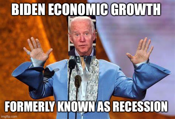 Biden worries more about definitions than he does average people | BIDEN ECONOMIC GROWTH; FORMERLY KNOWN AS RECESSION | image tagged in biden,democrats,loser,inflation,1984 | made w/ Imgflip meme maker