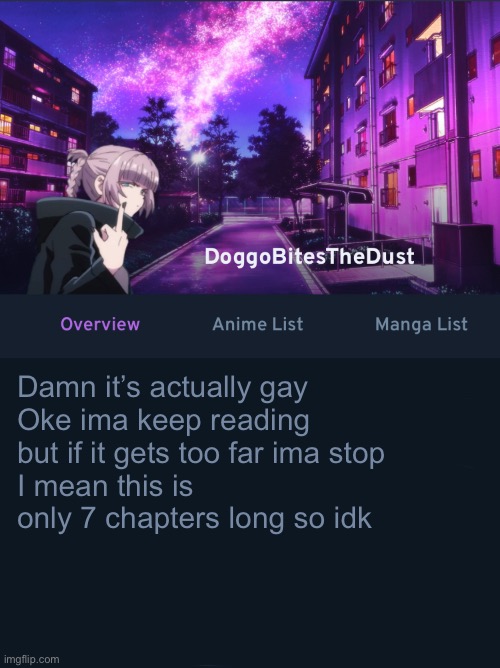 Doggos AniList temp ver2 | Damn it’s actually gay
Oke ima keep reading but if it gets too far ima stop
I mean this is only 7 chapters long so idk | image tagged in doggos animix temp ver2 | made w/ Imgflip meme maker