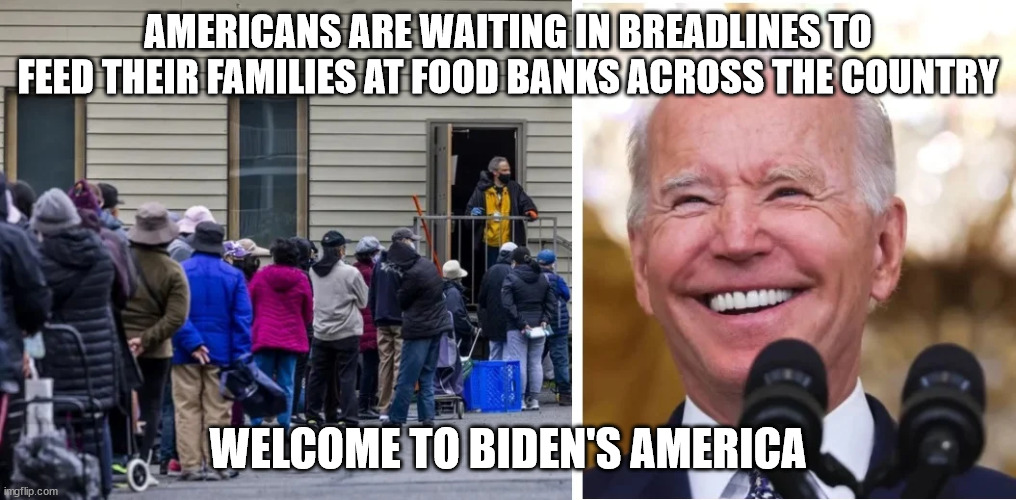 Democrats are tranforming America into a thrid world country | AMERICANS ARE WAITING IN BREADLINES TO FEED THEIR FAMILIES AT FOOD BANKS ACROSS THE COUNTRY; WELCOME TO BIDEN'S AMERICA | image tagged in america,hunger | made w/ Imgflip meme maker