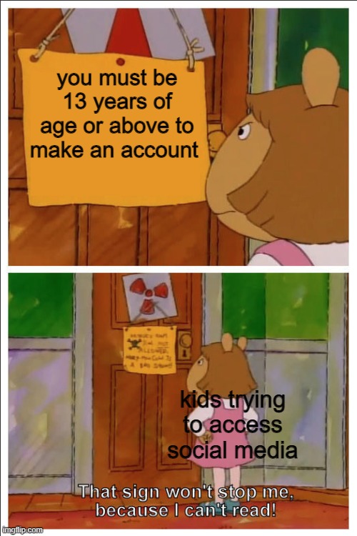 no this does not apply to imgflip | you must be 13 years of age or above to make an account; kids trying to access social media | image tagged in this sign won't stop me because i cant read | made w/ Imgflip meme maker