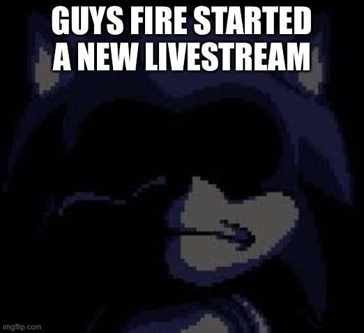 For Mario mix fans | GUYS FIRE STARTED A NEW LIVESTREAM | image tagged in lord x | made w/ Imgflip meme maker