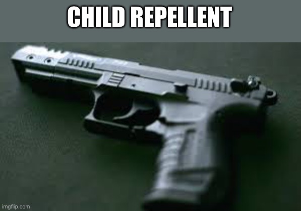 CHILD REPELLENT | made w/ Imgflip meme maker