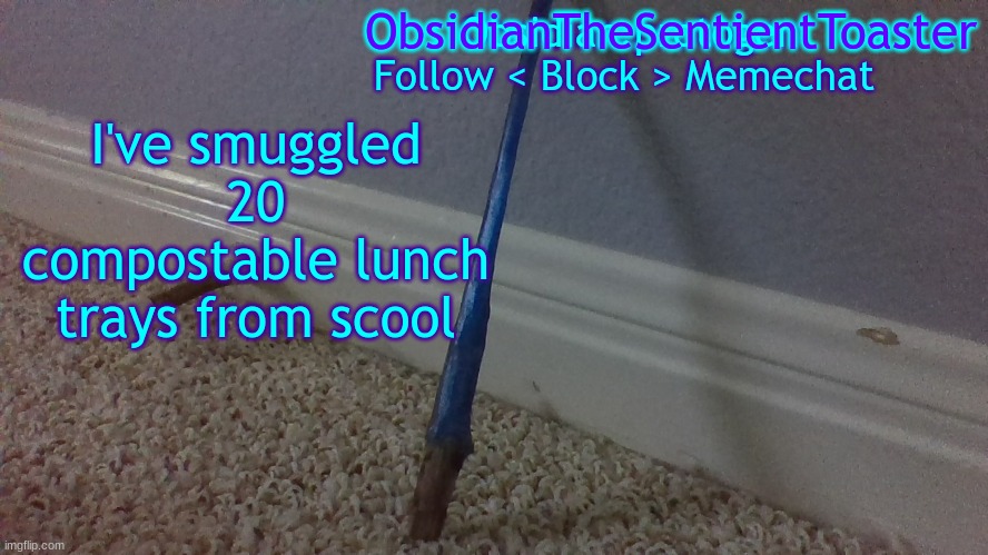 b | I've smuggled 20 compostable lunch trays from scool | image tagged in temp 2 2 | made w/ Imgflip meme maker