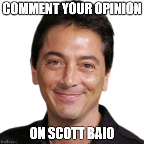 Scott Baio | COMMENT YOUR OPINION; ON SCOTT BAIO | image tagged in scott baio | made w/ Imgflip meme maker