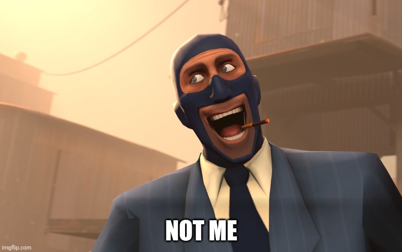 Success Spy (TF2) | NOT ME | image tagged in success spy tf2 | made w/ Imgflip meme maker