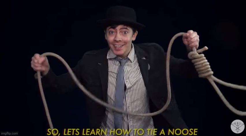 Lets learn how to tie a noose! | image tagged in lets learn how to tie a noose | made w/ Imgflip meme maker