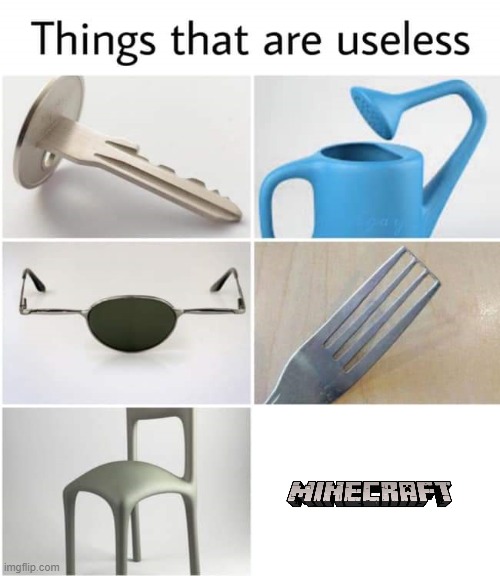 Minecraft is useless | image tagged in things that are useless,memes,president_joe_biden | made w/ Imgflip meme maker