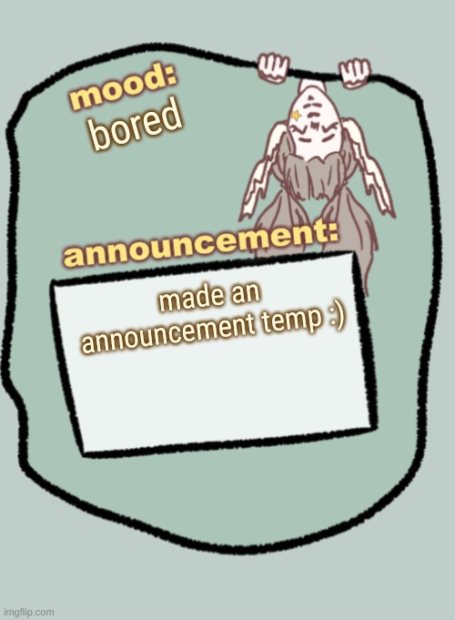 it's kinda boring but idrk what to do | bored; made an announcement temp :) | image tagged in cheeseoftruth's announcement temp | made w/ Imgflip meme maker